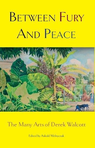 Between Fury And Peace: The Many Arts of Derek Walcott
