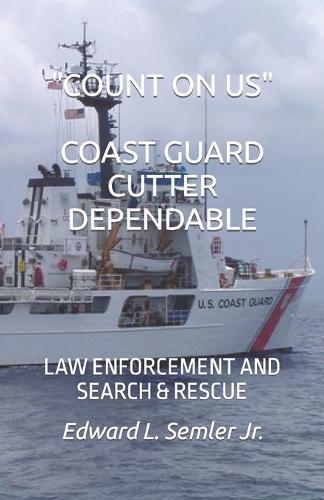 Count on Us Coast Guard Cutter Dependable: Law Enforcement and Search & Rescue