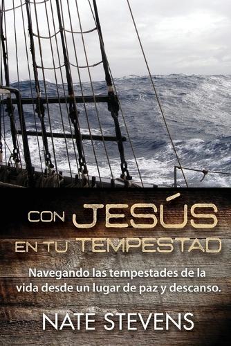 Con Jesús en tu Tempestad: Navegando las Tempestades de la Vida Desde un Lugar de Paz y Descanso