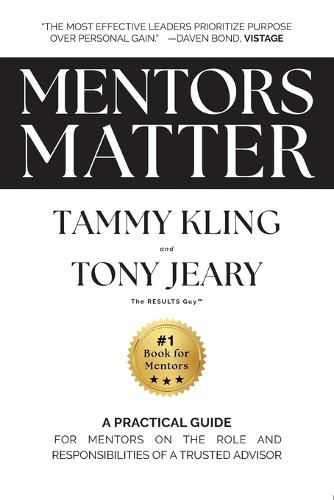Mentors Matter: A Practical Guide for Mentors on the Role and Responsibilities of a Trusted Advisor