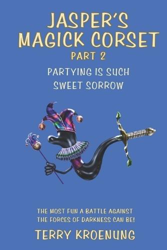 Jasper's Magick Corset: Partying is Such Sweet Sorrow