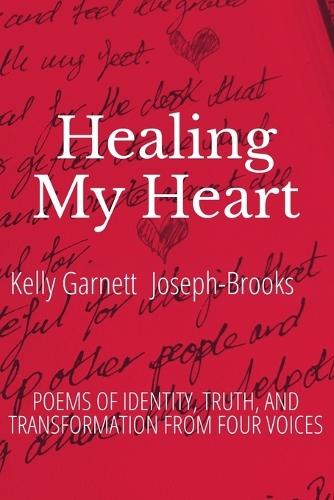 Healing My Heart: Poems of Identity, Truth, and Transformation From Four Voices