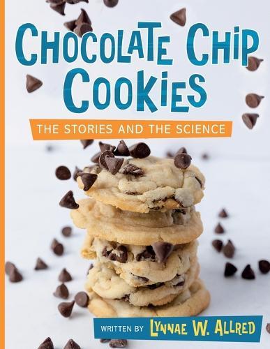 Chocolate Chip Cookies: The Stories and the Science