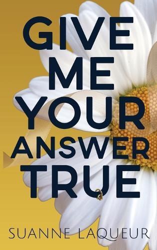 Give Me Your Answer True