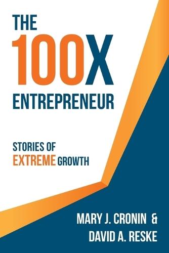 The 100X Entrepreneur: Stories of Extreme Growth