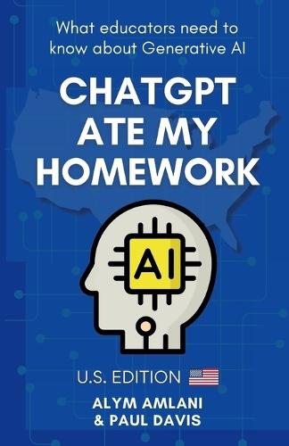ChatGPT Ate My Homework: What Educators Need to Know about Generative AI. U.S. Edition
