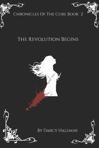 Chronicles Of The Cure Book 2: : The Revolution Begins
