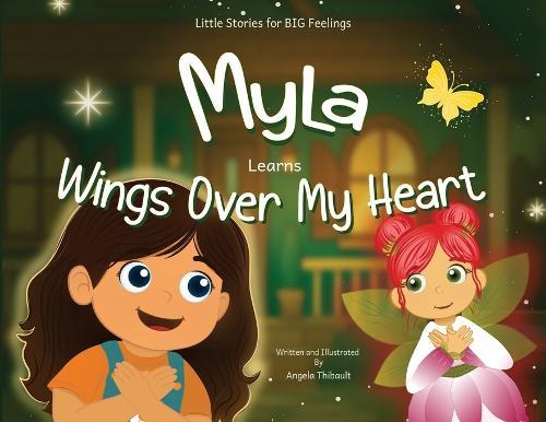 Myla Learns Wings Over My Heart: Emotional Intelligence and Self-Regulation Skills for Kids