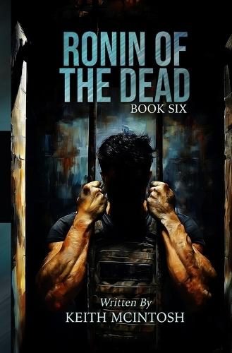 Ronin of the Dead: Book Six: A Zombie Action Thriller