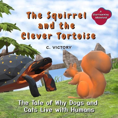 The Squirrel and the Clever Tortoise: The Tale of Why Dogs and Cats Live with Humans