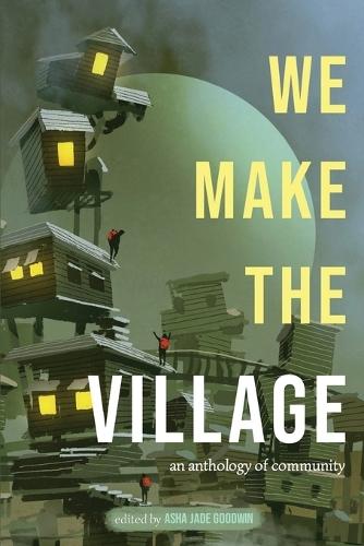 We Make The Village: An Anthology of Community