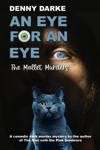 An Eye For An Eye: The Mallet Murders: A comedic dark murder mystery.