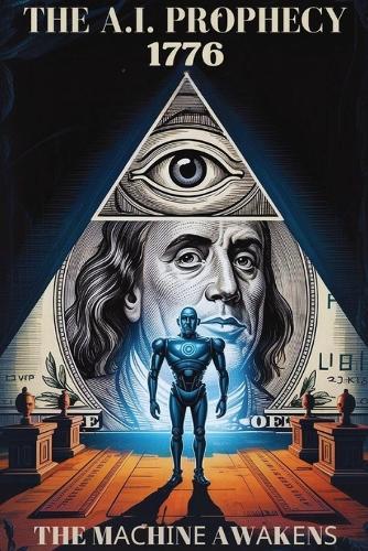 Thе A.I. Prорhесу: 1776 - The Mасhіnе Awаkеnѕ