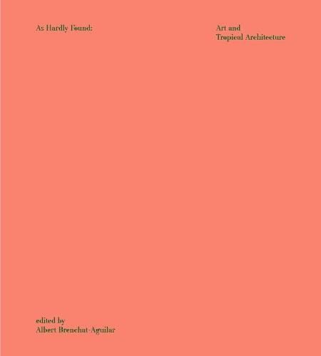As Hardly Found: Art and Tropical Architecture