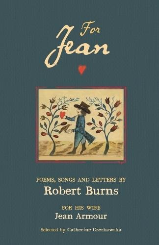 For Jean: Poems, Songs and Letters by Robert Burns for his wife, Jean Armour.