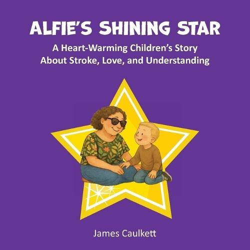 Alfie's Shining Star: A Heart-Warming Children's Story About Stroke, Love, and Understanding