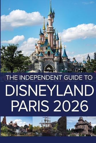 The Independent Guide to Disneyland Paris 2026