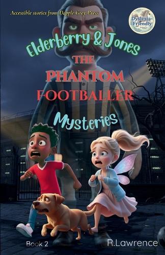 Elderberry & Jones Mysteries - The Phantom Footballer: For fans of Barrington Stoke-style fiction - a paranormal/magical mystery for ages 8-10, written at an accessible reading level for 7-8 year olds.