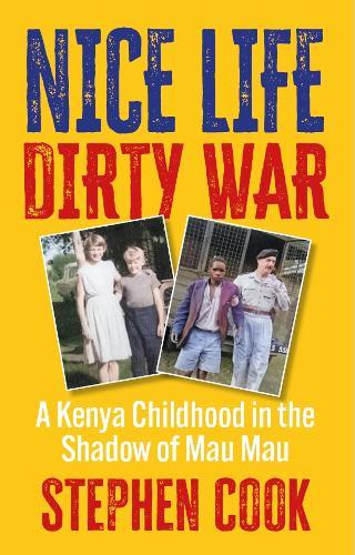 Nice Life Dirty War: A Kenya Childhood in the Shadow of Mau Mau