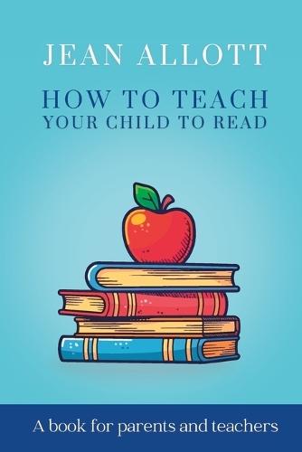 How To Teach Your Child To Read
