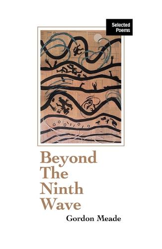 Beyond the Ninth Wave: Selected Poems of Gordon Meade