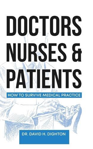 Doctors, Nurses & Patients: How to Survive Medical Practice