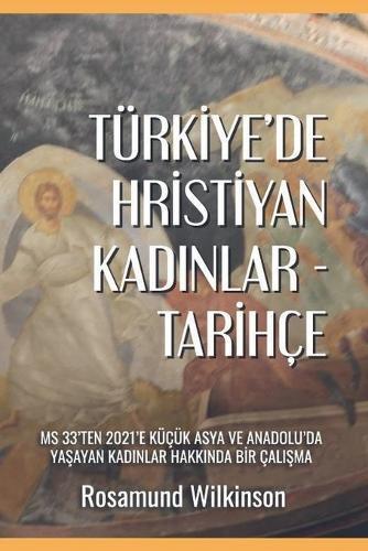 Türkiye'de Hristiyan Kadınlar - Tarihçe: MS 33'ten 2021'e Küçük Asya ve Anadolu'da Yaşayan Kadınlar Hakkında Bir Çalışma