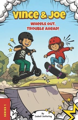 Vince & Joe: Wheels Out, Trouble Ahead!: Book 1 - 5 Funny Illustrated Scooter and Skateboard Stories for Kids Ages 6-8