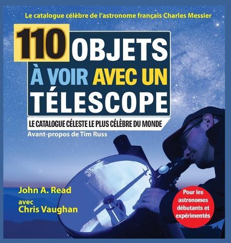 110 Objets à voir avec un télescope: Le catalogue célèbre de l'astronome français Charles Messier
