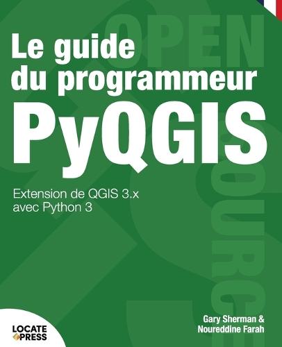 Le guide du programmeur PyQGIS: Extension de QGIS 3.x avec Python 3