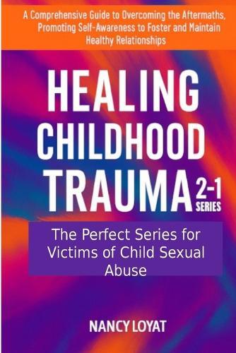 Healing Childhood Trauma 2-1 Series: The perfect series for victims of child sexual abuse