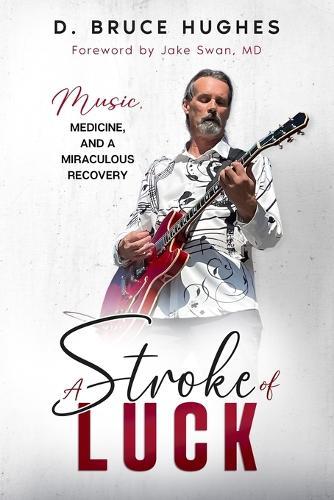 A Stroke of Luck: Music, Medicine, and a Miraculous Recovery