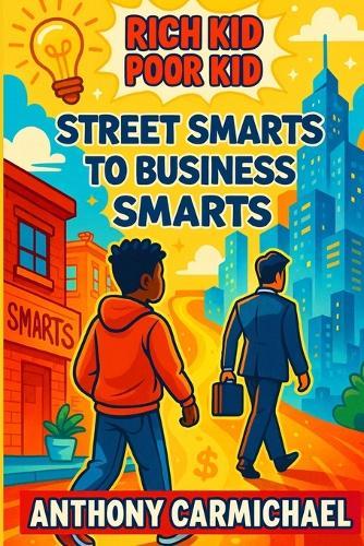 Rich Kid, Poor Kid: Street Smarts to Business Smarts