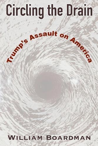 Circling the Drain: Trump's Assault on America