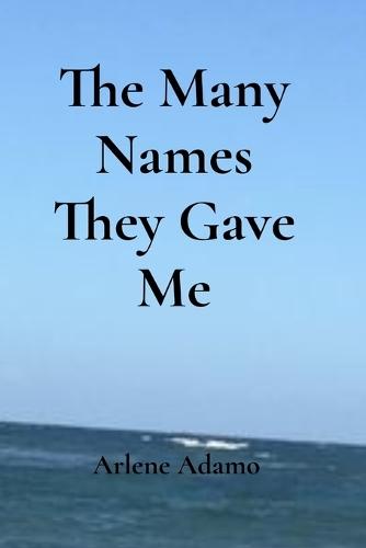 The Many Names They Gave Me