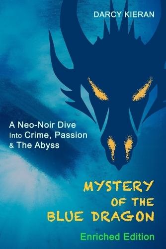 Mystery of The Blue Dragon (Enriched Edition): A Neo-Noir Dive Into Crime, Passion & The Abyss