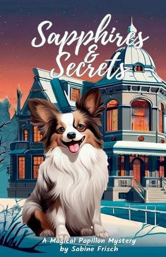 Sapphires & Secrets: From the Magical Papillon Mysteries Series