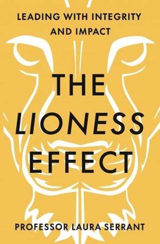 The Lioness Effect: Leading With Integrity and Impact