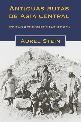 Antiguas rutas de Asia central: Breve relato de tres expediciones por el interior de Asia