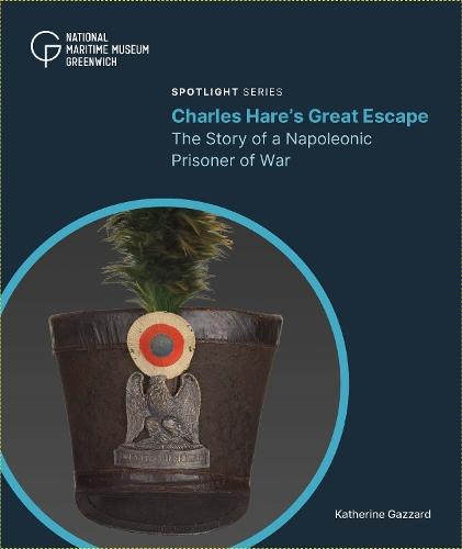 Charles Hare's Great Escape: The Story of a Napoleonic Prisoner of War