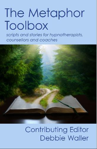 The Metaphor Toolbox: Scripts and stories for hypnotherapists, counsellors and coaches