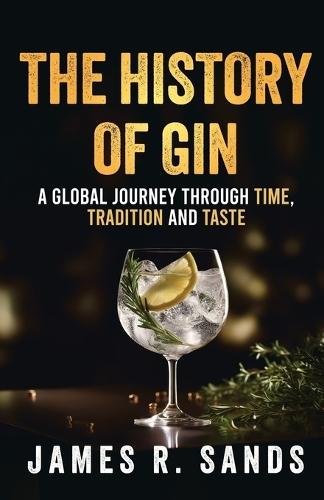 The History Of Gin: A Global Journey Through Time, Tradition and Taste