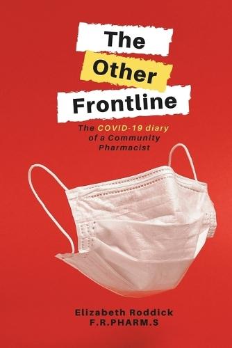 The Other Frontline: The COVID-19 diary of a Community Pharmacist