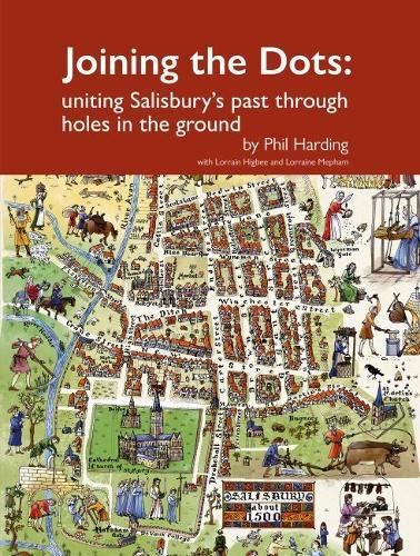 Joining the Dots: uniting Salisbury's past through holes in the ground