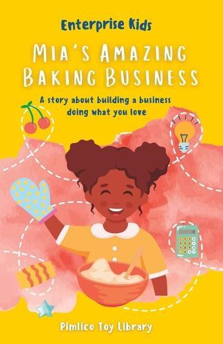 Mia's Amazing Baking Business!: A story about building a business doing what you love