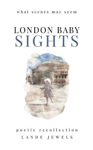 SIGHTS : what scenes may seem: Famous and lesser known London landmarks, illustrated and written in verse