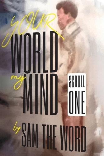 Your World My Mind: Scroll 1