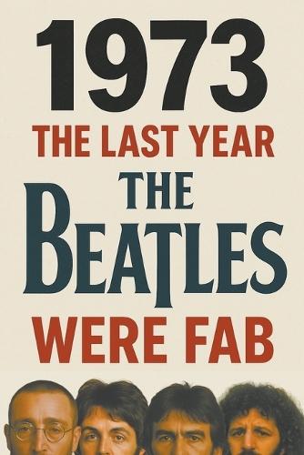 1973: The Last Year The Beatles Were Fab