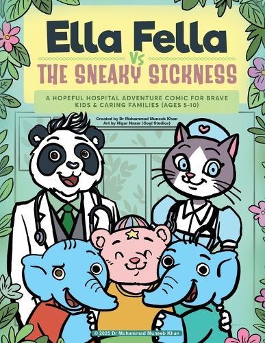 Ella Fella Vs The Sneaky Sickness: A Hopeful Hospital Adventure Comic For Brave Kids & Caring Families (ages 5-10)