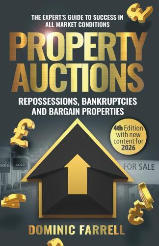 Property Auctions: Repossessions, Bankruptcies and Bargain Properties: The Expert's Guide To Success In All Market Conditions
